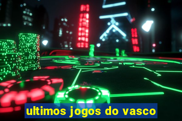 ultimos jogos do vasco
