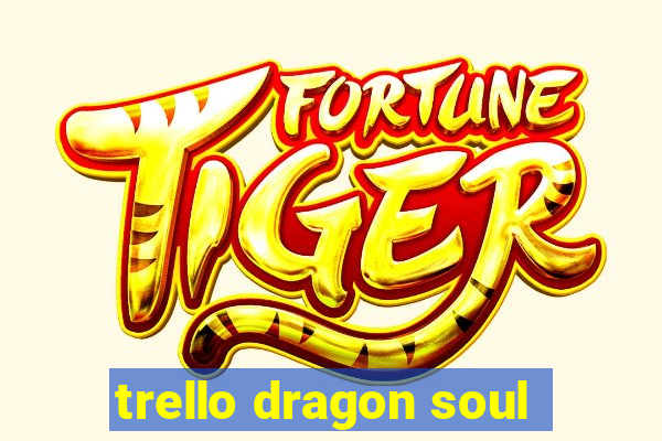trello dragon soul