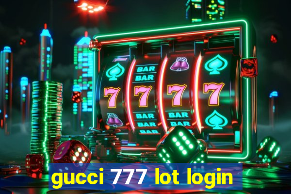 gucci 777 lot login
