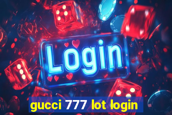 gucci 777 lot login