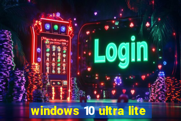 windows 10 ultra lite