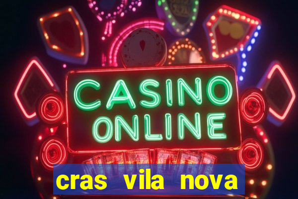 cras vila nova cachoeirinha horario de funcionamento