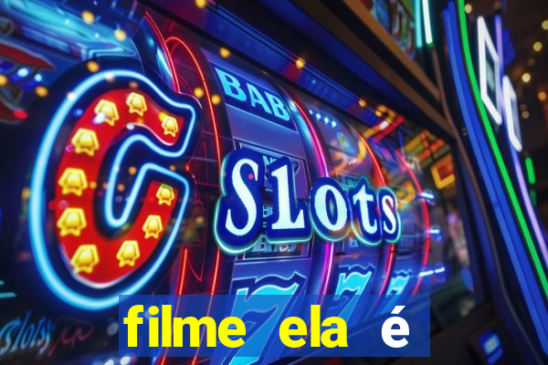 filme ela é demais completo dublado assistir online grátis