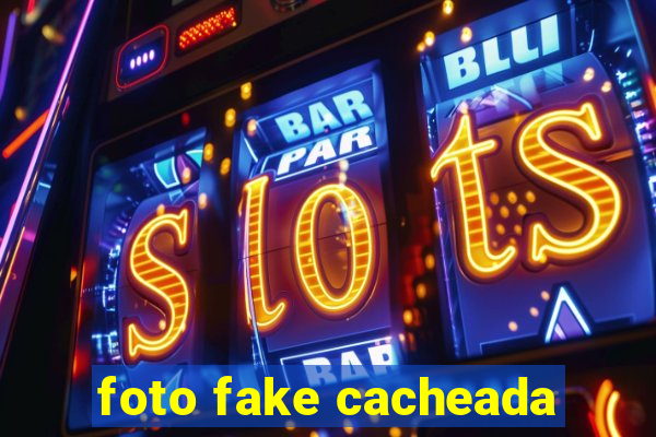 foto fake cacheada