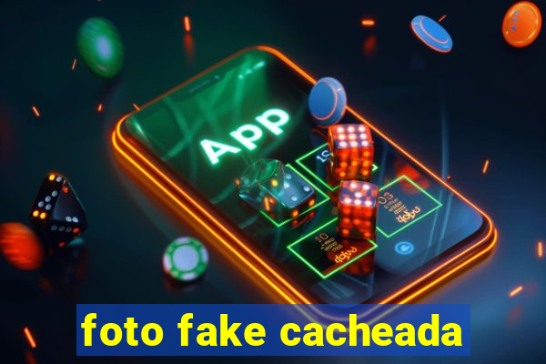 foto fake cacheada