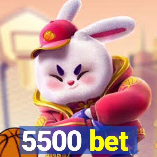 5500 bet