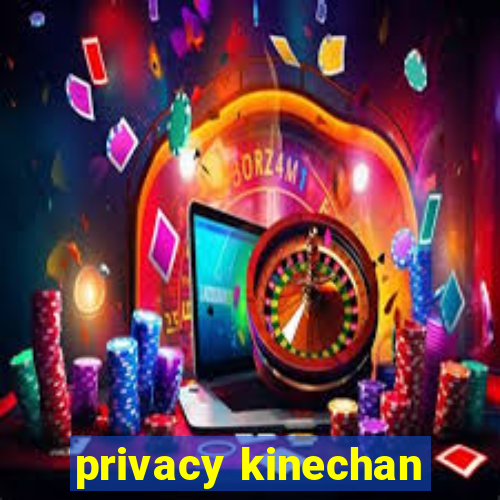 privacy kinechan