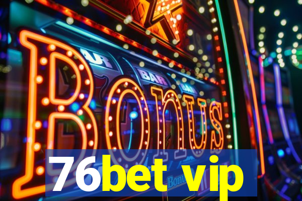 76bet vip