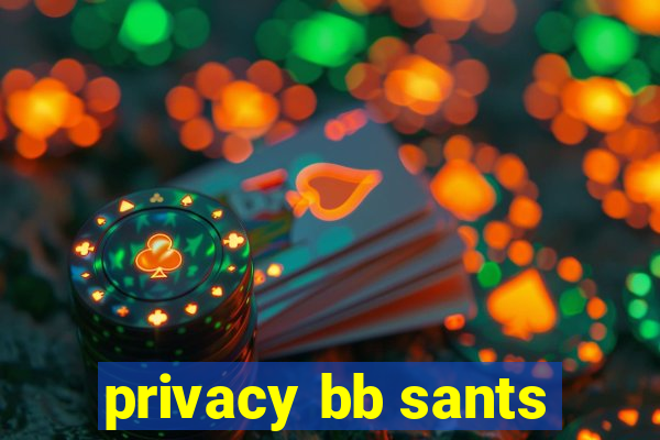 privacy bb sants