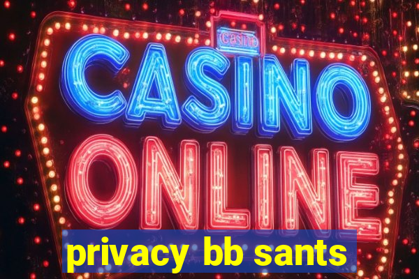 privacy bb sants