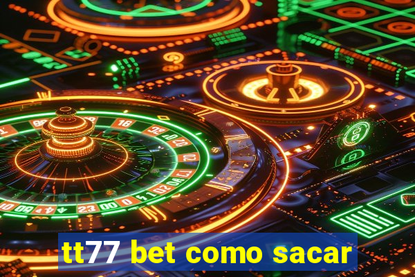 tt77 bet como sacar