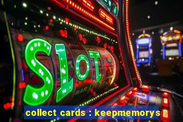 collect cards : keepmemorys