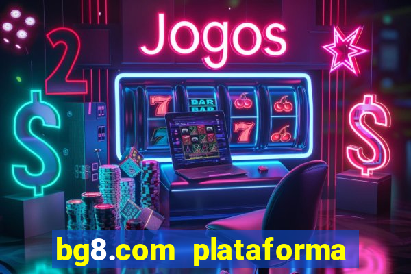 bg8.com plataforma paga mesmo