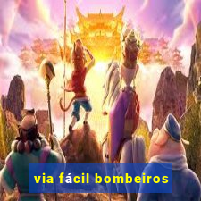via fácil bombeiros