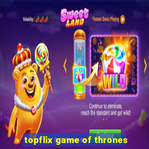 topflix game of thrones