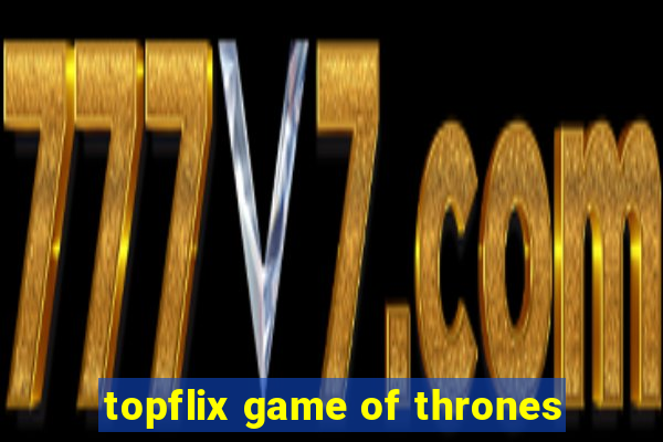 topflix game of thrones