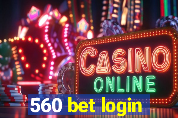 560 bet login