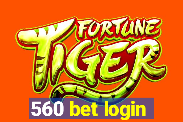 560 bet login