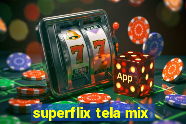 superflix tela mix