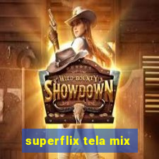 superflix tela mix