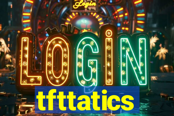 tfttatics