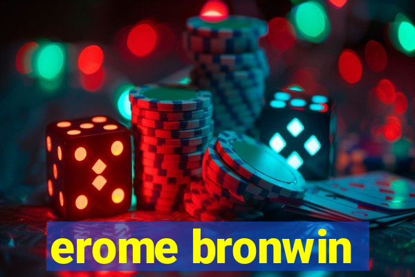 erome bronwin