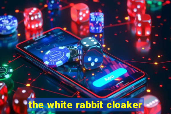 the white rabbit cloaker