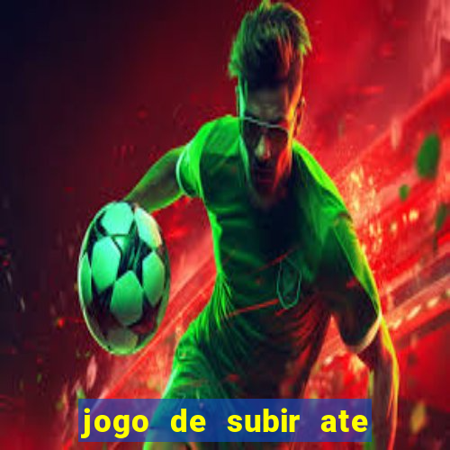 jogo de subir ate o ceu
