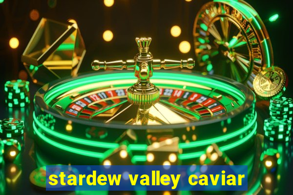 stardew valley caviar