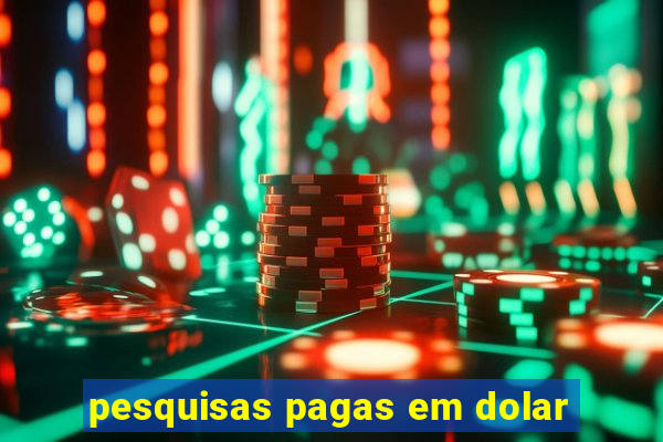 pesquisas pagas em dolar