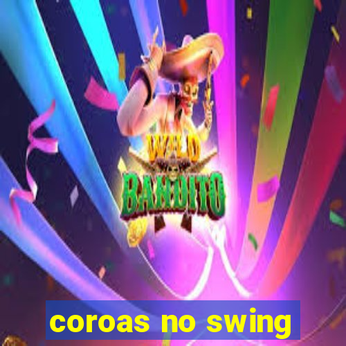 coroas no swing