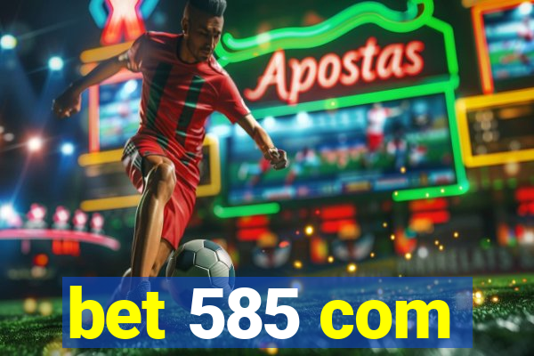 bet 585 com