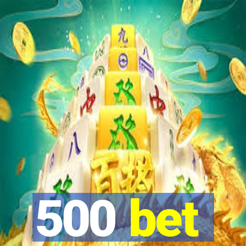 500 bet