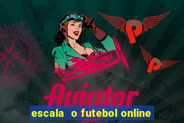 escala  o futebol online