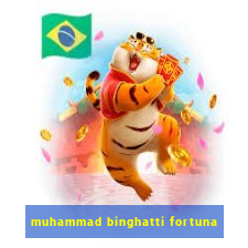 muhammad binghatti fortuna