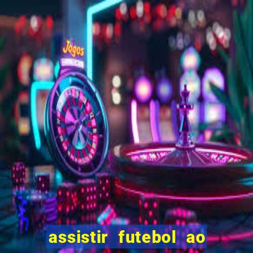 assistir futebol ao vivo multi multicanal