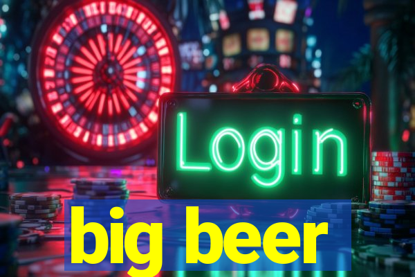 big beer