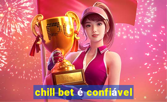 chill bet é confiável