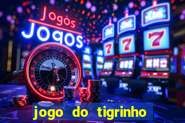 jogo do tigrinho que da bonus no cadastro