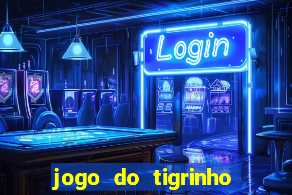 jogo do tigrinho que da bonus no cadastro
