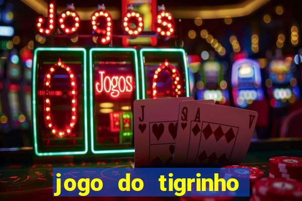 jogo do tigrinho que da bonus no cadastro
