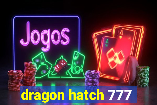 dragon hatch 777