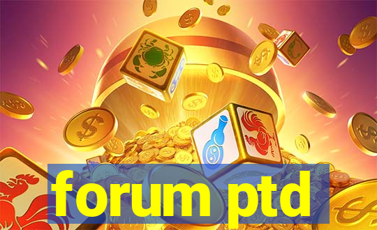 forum ptd