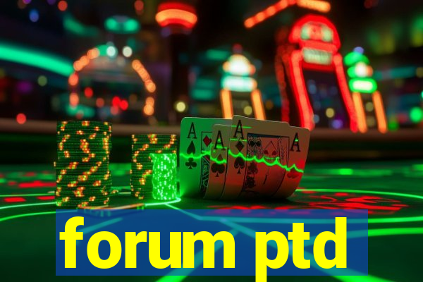forum ptd