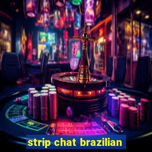 strip chat brazilian