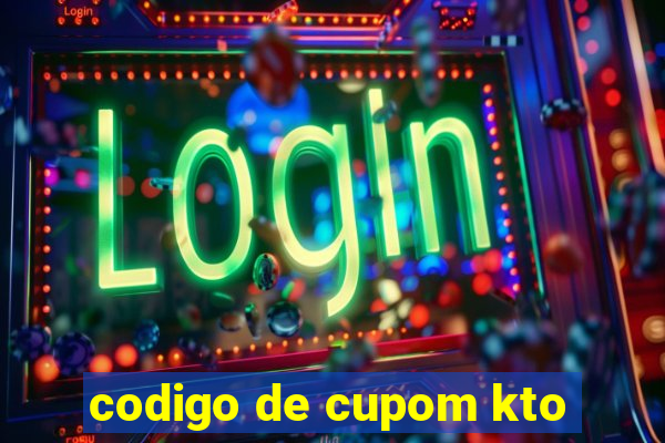 codigo de cupom kto