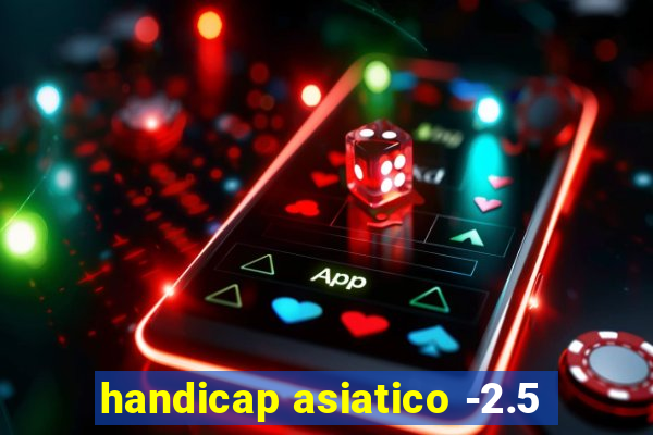 handicap asiatico -2.5