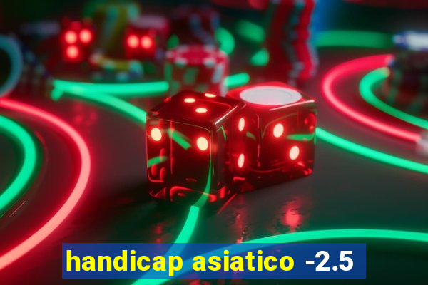 handicap asiatico -2.5