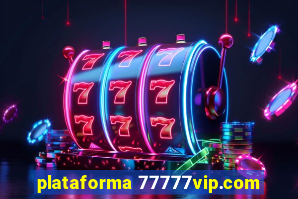 plataforma 77777vip.com