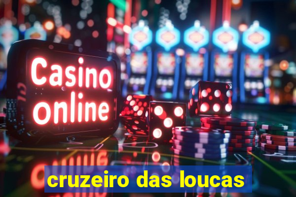 cruzeiro das loucas
